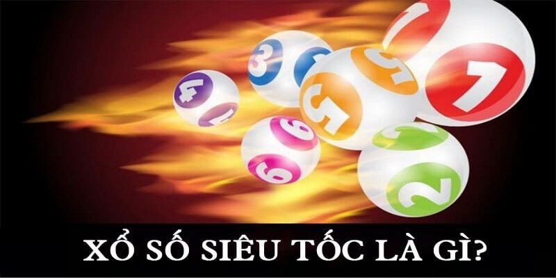 Khái Niệm Về Xổ Số Siêu Tốc Là Sao?